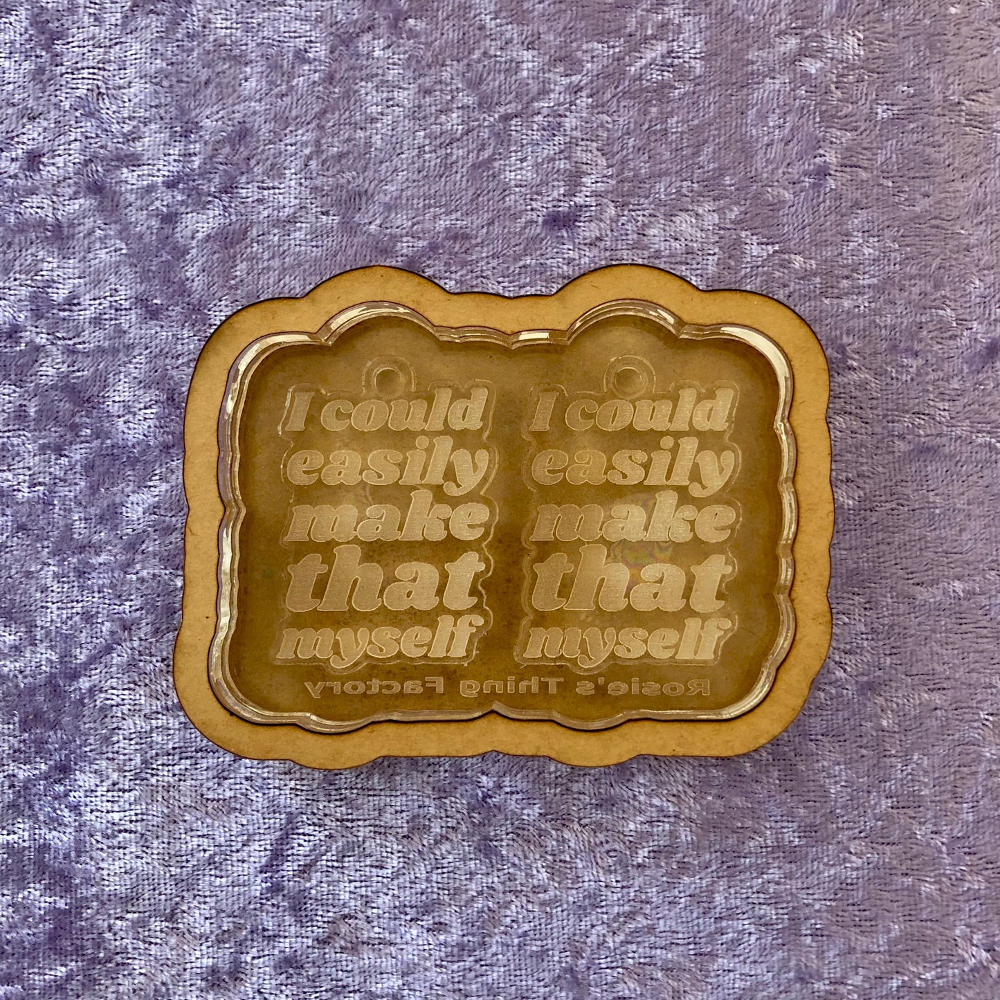 I Could Easily Make That Myself Earrings Silicone Mold