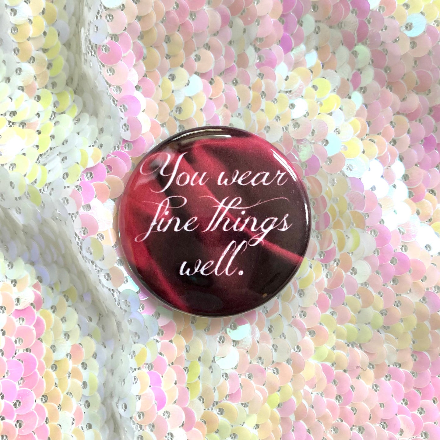 You Wear Fine Things Well Button
