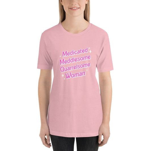 Medicated Meddlesome Quarrelsome Woman t-shirt