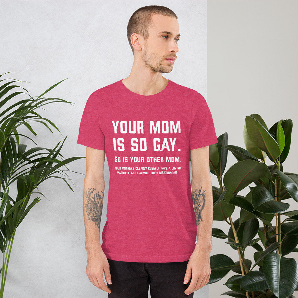 Your Mom Is So Gay Unisex t-shirt