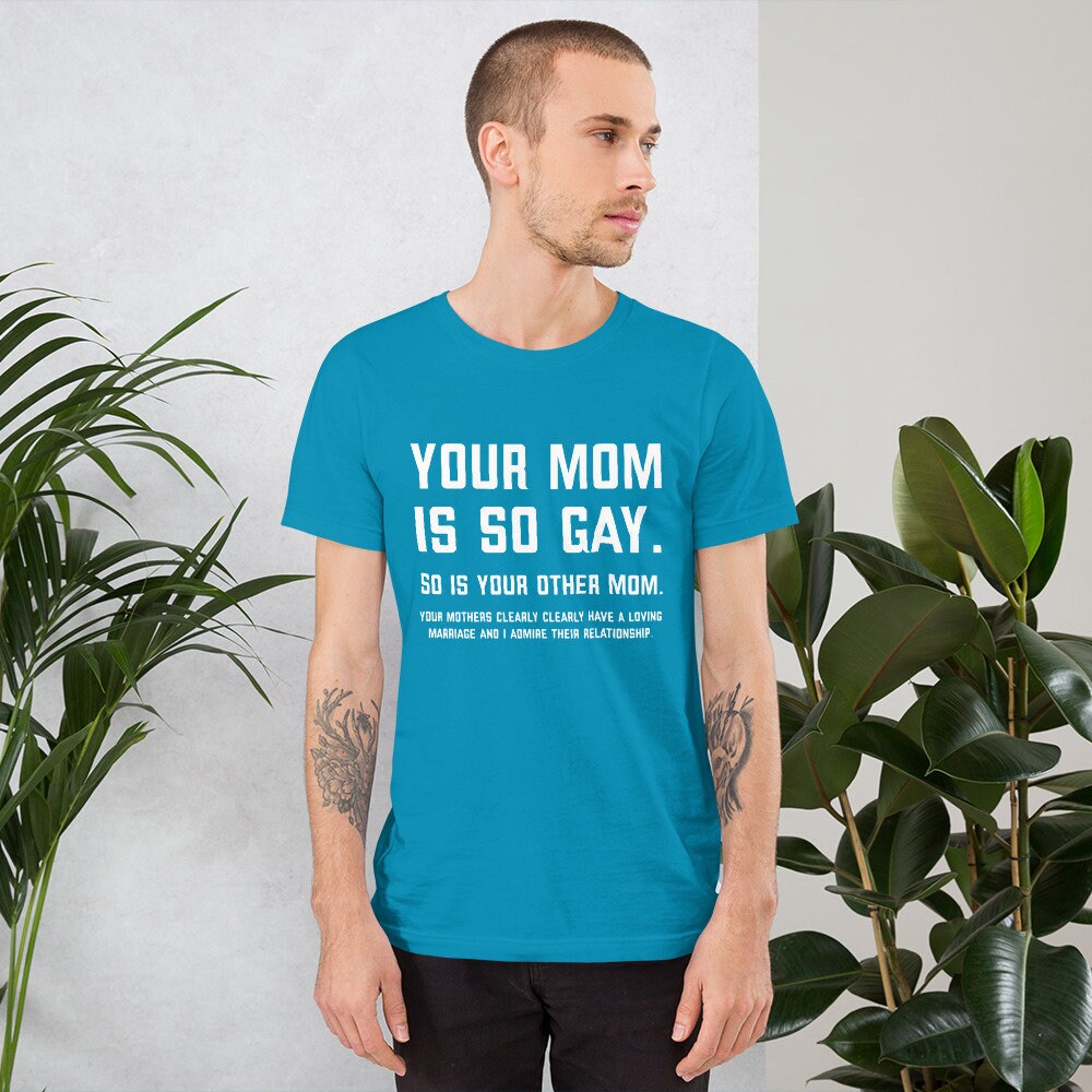 Your Mom Is So Gay Unisex t-shirt