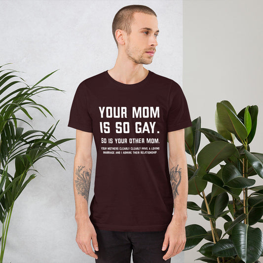 Your Mom Is So Gay Unisex t-shirt