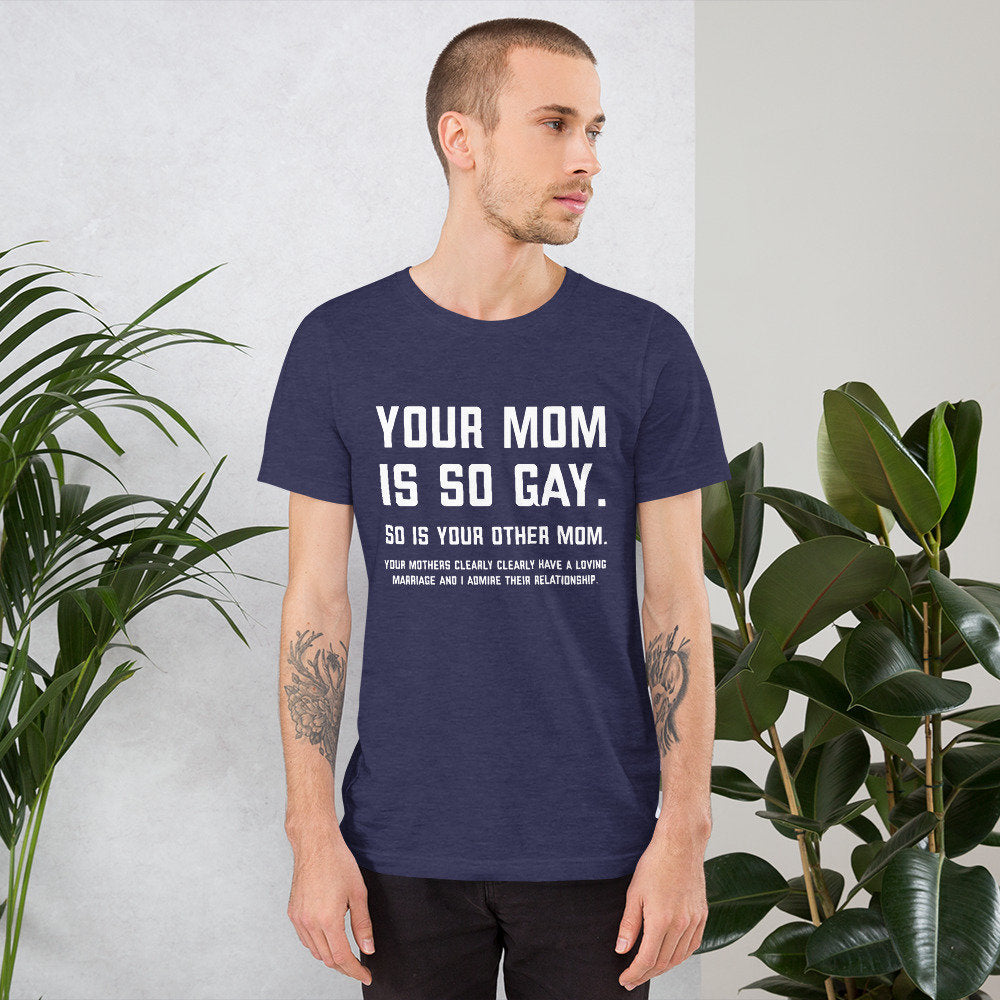 Your Mom Is So Gay Unisex t-shirt