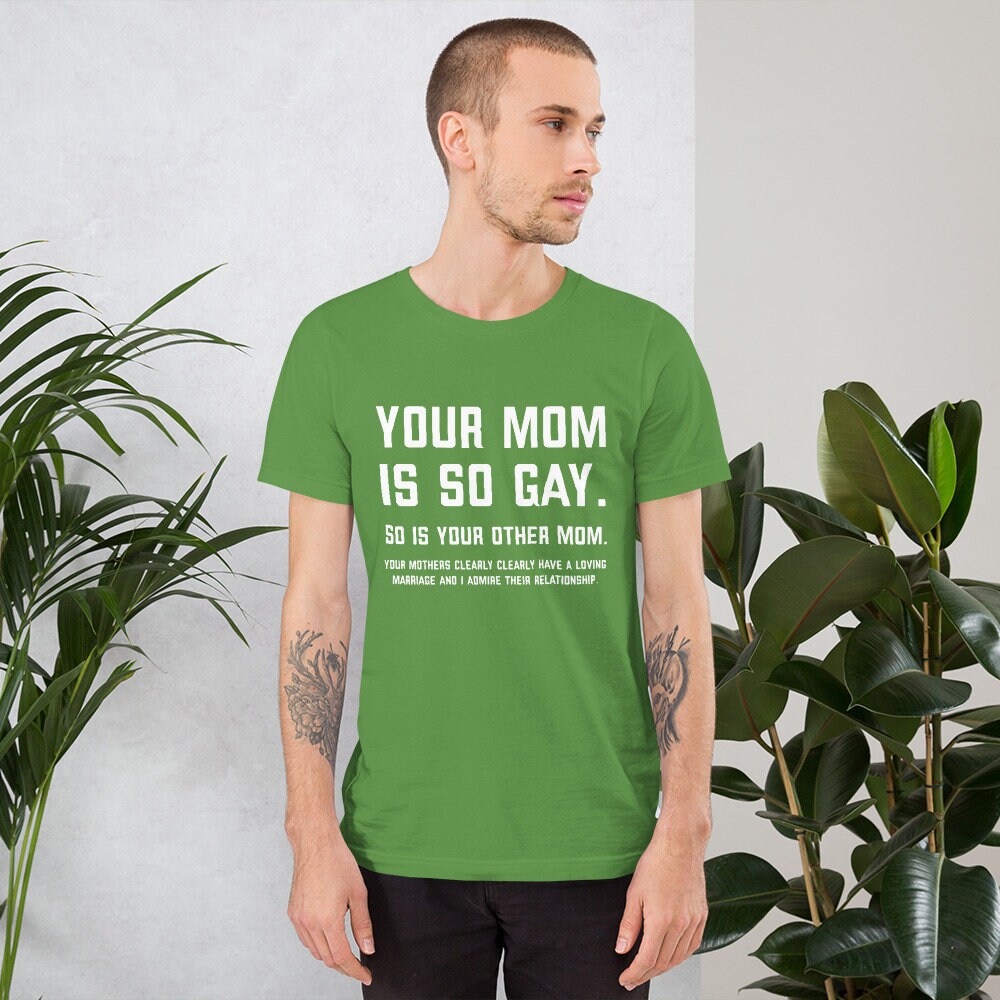 Your Mom Is So Gay Unisex t-shirt
