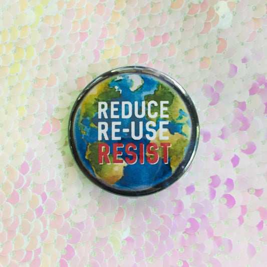 Reduce, Re-Use, Resist Button