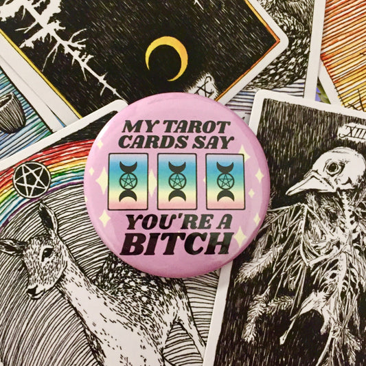My Tarot Cards Say You're a Bitch Button - Large
