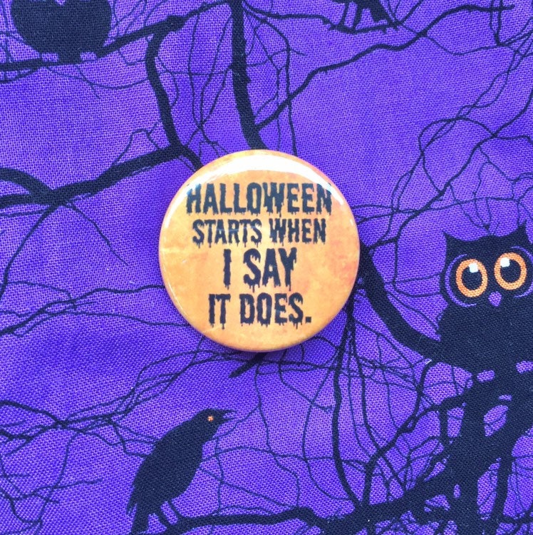 Halloween Starts When I Say It Does Button