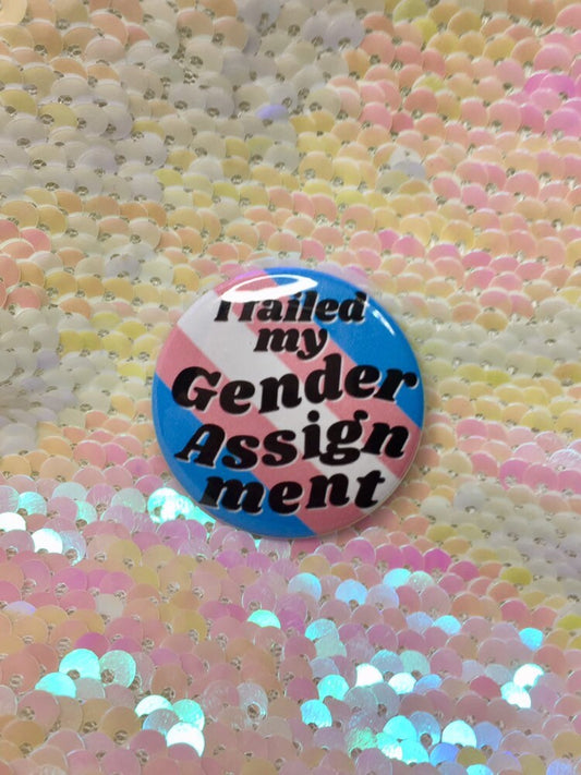 I Failed my Gender Assignment Trans Pride Button