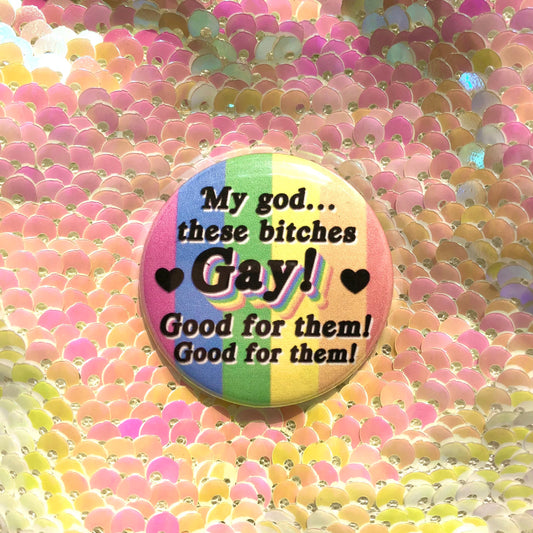 My God, These Bitches Gay! Button