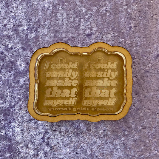 I Could Easily Make That Myself Earrings Silicone Mold