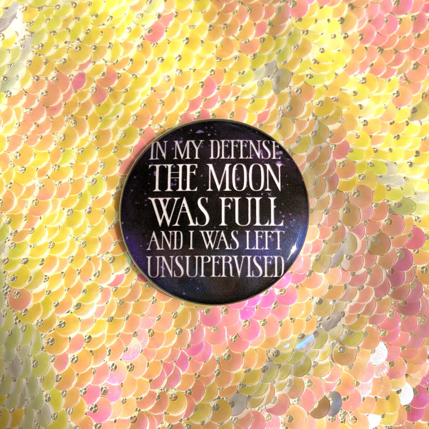 In My Defense the Moon was Full Button