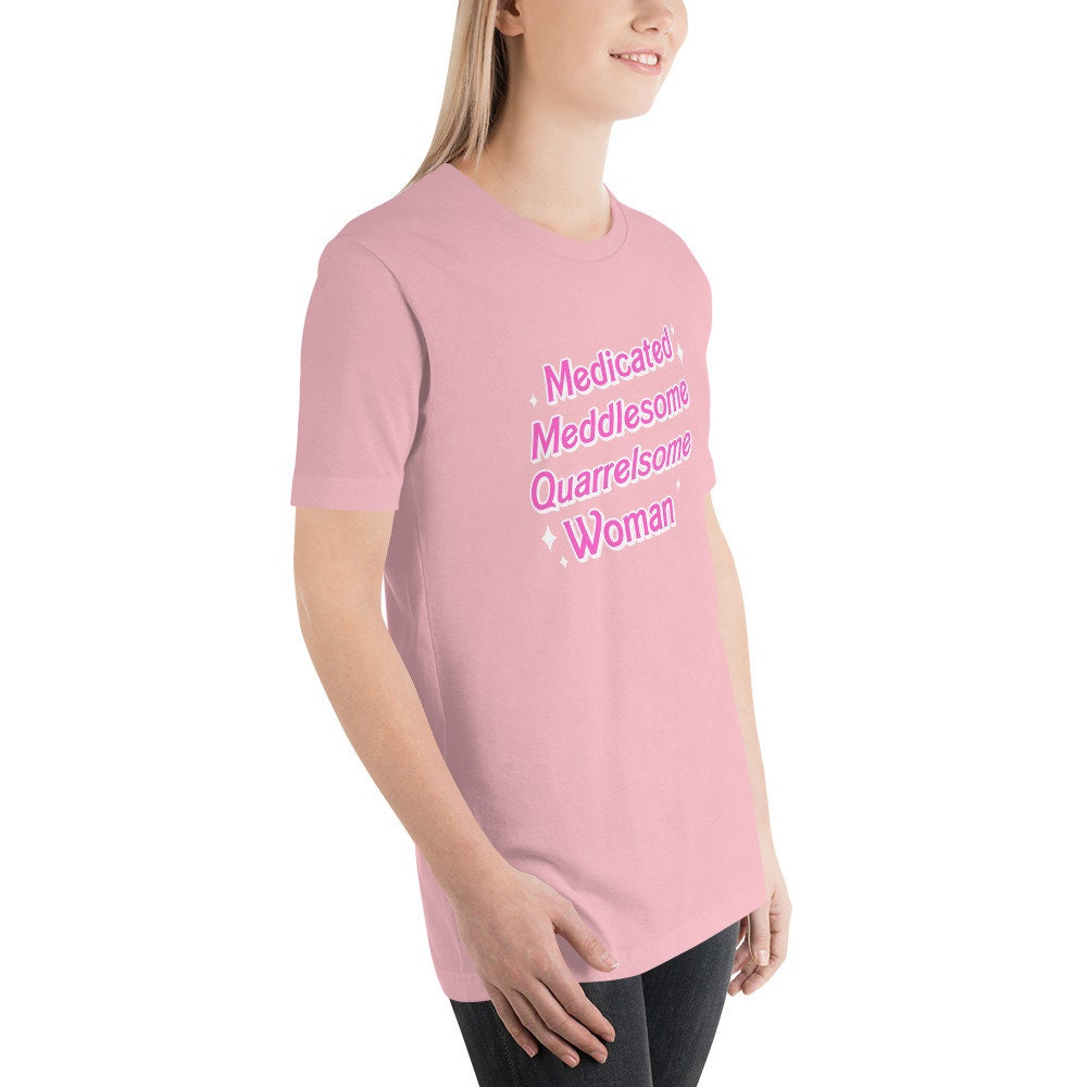 Medicated Meddlesome Quarrelsome Woman t-shirt